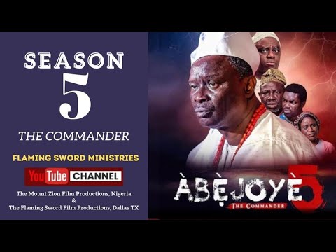 ABEJOYE SEASON 5 (THE COMMANDER) FULL MOVIE || MOUNT ZION || FLAMING SWORD